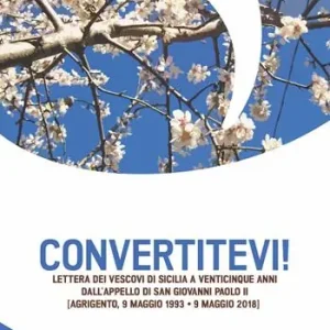 Finale Uitverkoop Convertitevi! Lettera dei Vescovi di Sicilia a venticinque anni dall‘appello di san Giovanni Paolo II (Agrigento, 9 maggio 1993-9 maggio 2018)