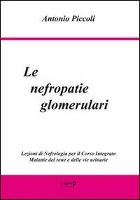 Korting Le nefropatie glomerulari. Lezioni di nefrologia per il corso integrato malattie del rene e delle vie urinarie