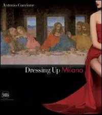 Laatste Versie Dressing up Milano. Ediz. italiana e inglese