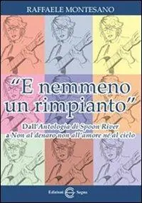 «E nemmeno un rimpianto». Dall‘Antologia di Spoon River a Non al denaro non all‘amore né al cielo Direct Beschikbaar