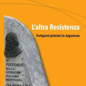 Betrouwbaar L‘altra Resistenza. Partigiani pistoiesi in Jugoslavia