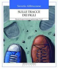 Merkproduct Sulle tracce dei figli. Manuale di sopravvivenza per genitori troppo «buoni»