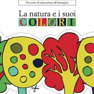 Gecertificeerd La natura e i suoi colori. Percorso di educazione all‘immagine