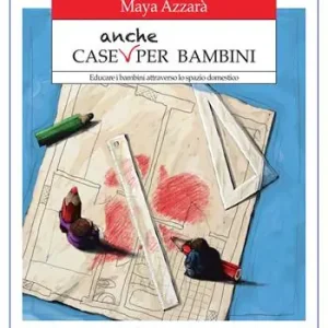 Weekendaanbieding Case anche per bambini. Educare i bambini attraverso lo spazio domestico