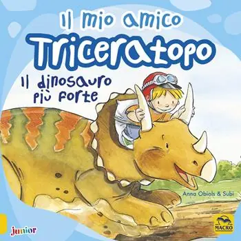 Betaalbaar Il mio amico triceratopo. Il dinosauro più forte. Ediz. a colori