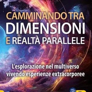 Camminando tra dimensioni e realtà parallele. L‘esplorazione nel multiverso vivendo esperienze extracorporee Laatste Kans