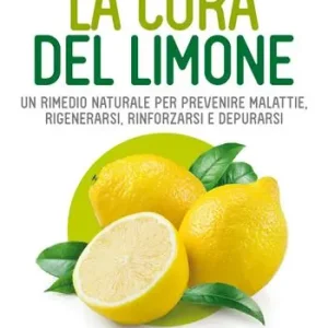 La cura del limone. Un rimedio naturale per prevenire malattie, rigenerarsi, rinforzarsi e depurarsi Bestel Nu