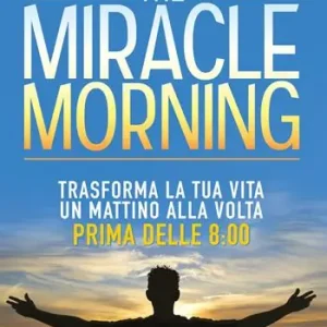 The miracle morning. Trasforma la tua vita un mattino alla volta prima delle 8 00 Flitsaanbieding