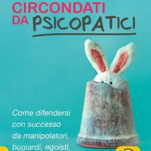 Circondati da psicopatici. Come difendersi con successo da manipolatori, bugiardi, egoisti, inaffidabili e tiranni Uitverkoop