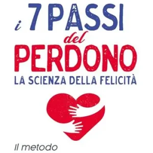 Actieprijs I 7 passi del perdono. La scienza della felicità. Un metodo rivoluzionario per guarire e realizzarsi. Nuova ediz.