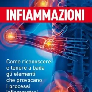 Actieprijs Infiammazioni. Come riconoscere e tenere a bada gli elementi che provocano i processi infiammatori spesso nascosti