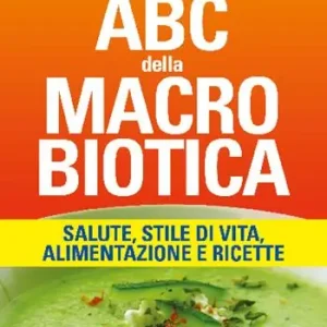 ABC della macrobiotica. La via naturale. Salute, stile di vita, alimentazione e ricette Superprijs