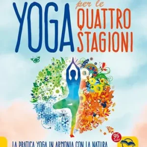 Seizoensaanbieding Yoga per le quattro Stagioni. La pratica yoga stagionale in armonia con gli elementi e i dosha ayurvedici