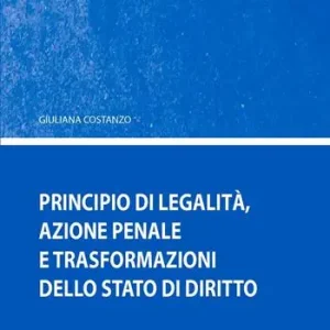 Weekendaanbieding Principio di legalità, azione penale e trasformazione della stato di diritto
