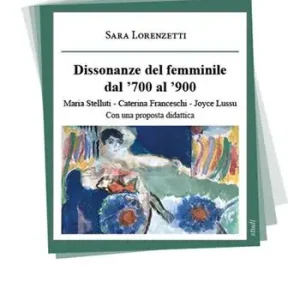 Dagaanbieding Dissonanze del femminile dal ‘700 al ‘900. Maria Stelluti, Caterina Franceschi, Joyce Lussu. Con una proposta didattica