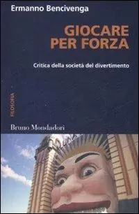 Seizoensaanbieding Giocare per forza. Critica della società del divertimento