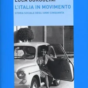 Betrouwbaar L‘Italia in movimento. Storia sociale degli anni Cinquanta