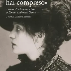 «Forse tu sola hai compreso». Lettere di Eleonora Duse a Emma Lodomez Garzes Alleen Vandaag