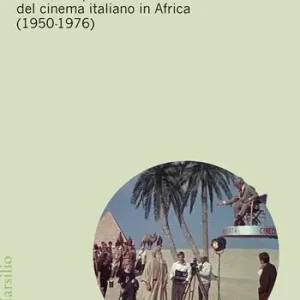 Bestel Nu Spaghetti runaway. Incursioni produttive del cinema italiano in Africa (1950-1976)