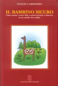 Il bambino sicuro. Come aiutare i nostri figli a sentirsi protetti e fiduciosi in un mondo che cambia Favoriet