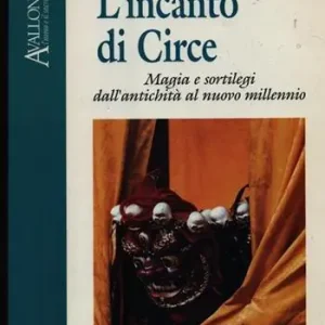 L‘incanto di Circe. Magia e sortilegi dall‘antichità al nuovo millennio Lage Kosten