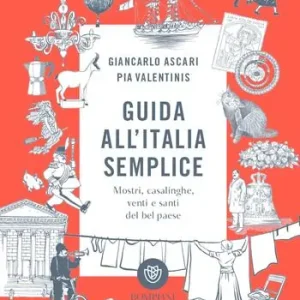Guida all‘Italia semplice. Mostri, casalinghe, venti e santi del bel paese. Ediz. a colori Korting