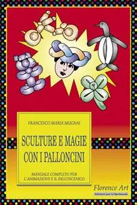 Sculture e magie con i palloncini. Manuale completo per l‘animazione e lo spettacolo Nieuw