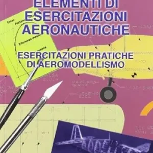 Speciale Aanbieding Elementi di esercitazioni aeronautiche. Esercitazioni pratiche di aeromodellismo. Per le Scuole superiori