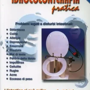 Express Levering Idrocolonterapia pratica. L‘intestino si può pulire a casa e la vita torna a sorridere
