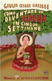 Come diventare un Buddha in cinque settimane. Manuale serio di autorealizzazione Premium
