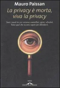Beste Prijs La privacy è morta, viva la privacy. Tutti i modi in cui veniamo controllati, spiati, schedati. Tutto quel che occorre sapere per difendersi