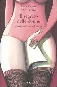 Bestseller Il segreto delle donne. Viaggio nel cuore del piacere
