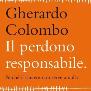 Finale Uitverkoop Il perdono responsabile. Perché il carcere non serve a nulla